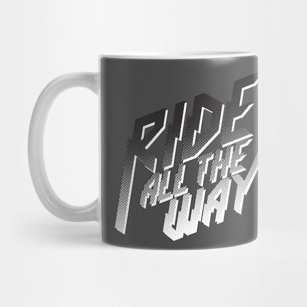 Ride All The Way by reigedesign